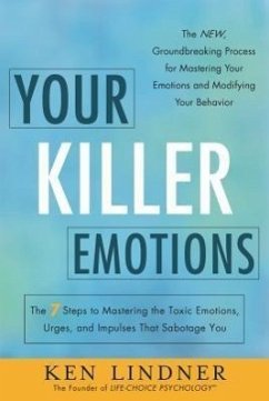 Your Killer Emotions: The 7 Steps to Mastering the Toxic Emotions, Urges, and Impulses That Sabotage You - Lindner, Ken