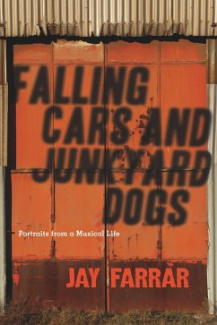 Falling Cars and Junkyard Dogs: Portraits from a Musical Life - Farrar, Jay