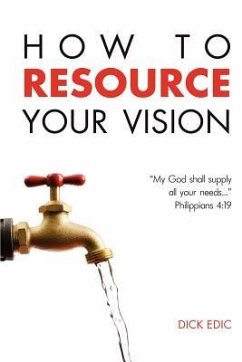 How To Resource Your Vision - Edic, Dick