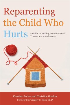 Reparenting the Child Who Hurts - Gordon, Christine; Archer, Caroline