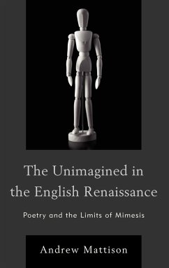 The Unimagined in the English Renaissance - Mattison, Andrew