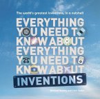 Everything You Need to Know about Inventions: The World's Greatest Inventions, in a Nutshell