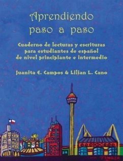 Aprendiendo Paso a Paso: Cuaderno de Lecturas Y Escrituras Para Estudiantes de Español de Nivel Principiante E Intermedio - Campos, Juanita E.; Cano, Lilian L.