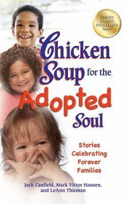 Chicken Soup for the Adopted Soul Chicken Soup for the Adopted Soul