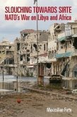 Slouching Towards Sirte: Nato's War on Libya and Africa