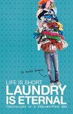 Life Is Short, Laundry Is Eternal: Confessions of a Stay-At-Home Dad