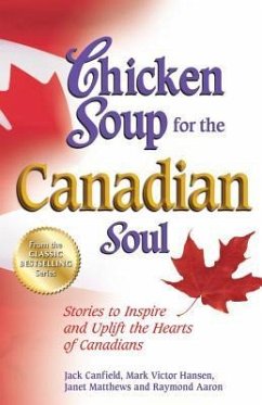 Chicken Soup for the Canadian Soul: Stories to Inspire and Uplift the Hearts of Canadians - Canfield, Jack; Hansen, Mark Victor; Aaron, Raymond