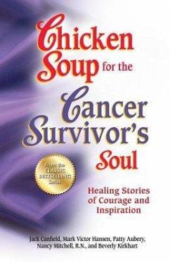 Chicken Soup for the Cancer Survivor's Soul *Was Chicken Soup Fo: Healing Stories of Courage and Inspiration - Canfield, Jack; Hansen, Mark Victor; Aubery, Patty
