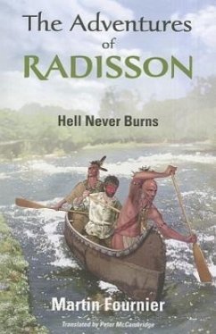 The Adventures of Radisson: Hell Never Burns Volume 1 - Fournier, Martin