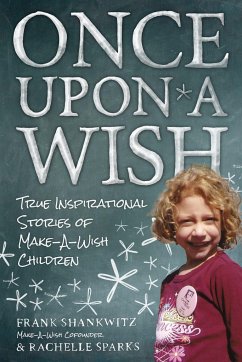 Once Upon a Wish: True Inspirational Stories of Make-A-Wish Children - Shankwitz, Frank; Sparks, Rachelle