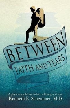 Between Faith and Tears - Schemmer, M. D. Kenneth E.