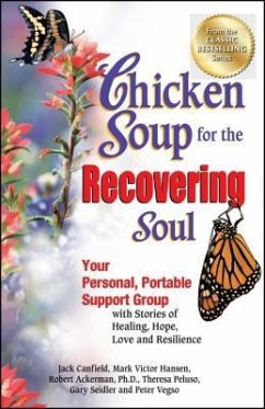 Chicken Soup for the Recovering Soul: Your Personal, Portable Support Group with Stories of Healing, Hope, Love and Resilience - Canfield, Jack; Hansen, Mark Victor; Vegso, Peter