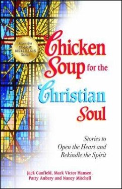 Chicken Soup for the Christian Soul: Stories to Open the Heart and Rekindle the Spirit - Canfield, Jack; Hansen, Mark Victor; Aubery, Patty