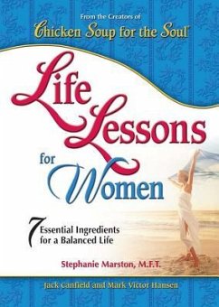 Chicken Soup for the Soul: Life Lessons for Women - Canfield, Jack; Hansen, Mark Victor; Marston, Stephanie