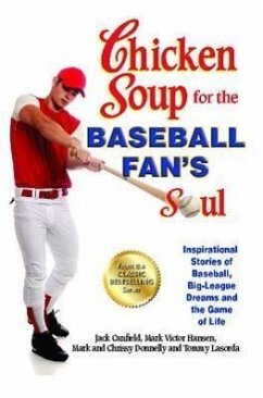 Chicken Soup for the Baseball Fan's Soul: Inspirational Stories of Baseball, Big-League Dreams and the Game of Life - Canfield, Jack; Hansen, Mark Victor; Donnelly, Mark