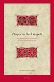 Prayer in the Gospels: A Theological Exegesis of the Ideal Pray-Er