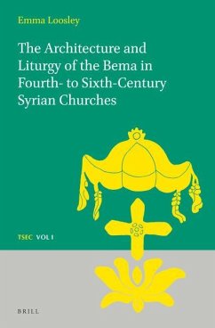 The Architecture and Liturgy of the Bema in Fourth- To-Sixth-Century Syrian Churches - Loosley, Emma