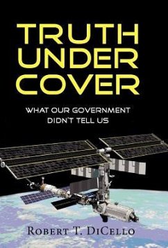 Truth Under Cover, What Our Government Didn't Tell Us - Dicello, Robert T.