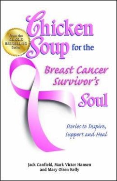 Chicken Soup for the Breast Cancer Survivor's Soul: Stories to Inspire, Support and Heal - Canfield, Jack; Hansen, Mark Victor; Kelly, Mary Olsen