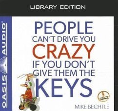 People Can't Drive You Crazy If You Don't Give Them the Keys (Library Edition) - Bechtle, Mike