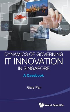 Dynamics of Governing It Innovation in Singapore: A Casebook - Pan, Gary S C