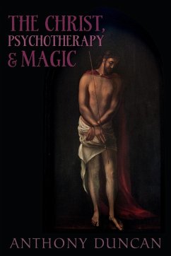 The Christ, Psychotherapy and Magic - Duncan, Anthony