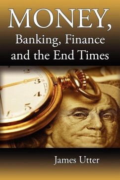 Money, Banking, Finance and the End Times - Utter, James