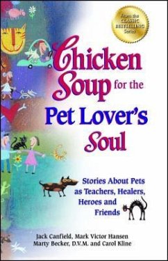 Chicken Soup for the Pet Lover's Soul: Stories about Pets as Teachers, Healers, Heroes and Friends - Canfield, Jack; Hansen, Mark Victor; Kline, Carol