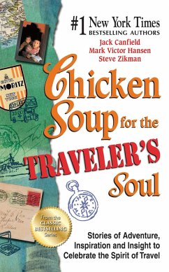 Chicken Soup for the Traveler's Soul: Stories of Adventure, Inspiration and Insight to Celebrate the Spirit of Travel - Canfield, Jack; Hansen, Mark Victor; Zikman, Steve