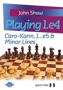 Playing 1.e4: Caro-Kann, 1...e5 & Minor Lines - Shaw, John