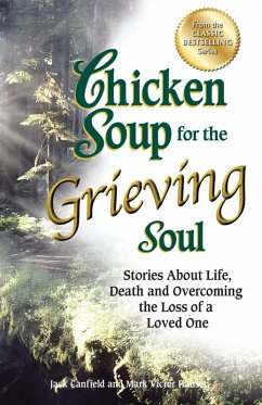 Chicken Soup for the Grieving Soul: Stories about Life, Death and Overcoming the Loss of a Loved One - Canfield, Jack; Hansen, Mark Victor