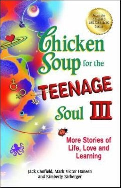Chicken Soup for the Teenage Soul III: More Stories of Life, Love and Learning - Canfield, Jack; Hansen, Mark Victor; Kirberger, Kimberly