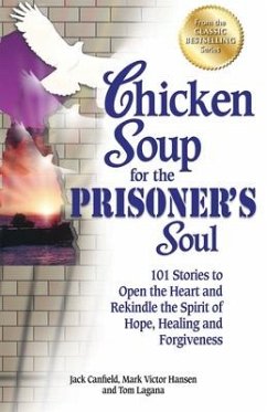 Chicken Soup for the Prisoner's Soul: 101 Stories to Open the Heart and Rekindle the Spirit of Hope, Healing and Forgiveness - Canfield, Jack; Hansen, Mark Victor; Lagana, Tom