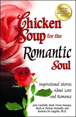 Chicken Soup for the Romantic Soul: Inspirational Stories about Love and Romance - Canfield, Jack; Hansen, Mark Victor; Donnelly, Mark