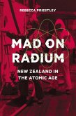 Mad on Radium: New Zealand in the Atomic Age