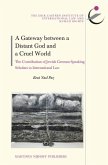 A Gateway Between a Distant God and a Cruel World: The Contribution of Jewish German-Speaking Scholars to International Law