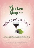 Chicken Soup for the Wine Lover's Soul: A Toast to the Perfect Occasion