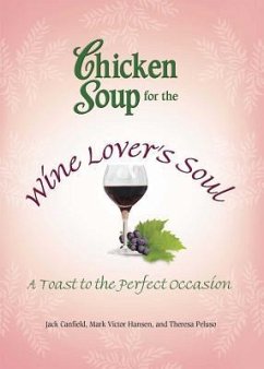 Chicken Soup for the Wine Lover's Soul: A Toast to the Perfect Occasion - Canfield, Jack; Hansen, Mark Victor; Peluso, Theresa