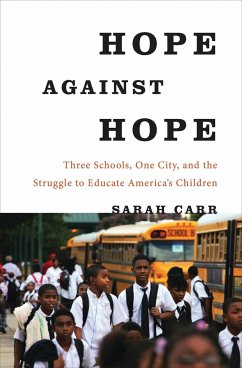 Hope Against Hope: Three Schools, One City, and the Struggle to Educate America's Children - Carr, Sarah