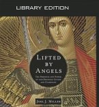 Lifted by Angels (Library Edition): The Presence and Power of Our Heavenly Guides and Guardians