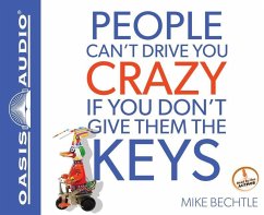 People Can't Drive You Crazy If You Don't Give Them the Keys - Bechtle, Mike