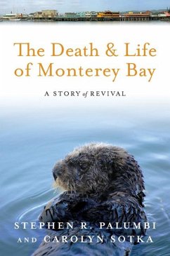 The Death and Life of Monterey Bay - Palumbi, Stephen R; Sotka, Carolyn