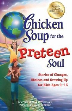 Chicken Soup for the Preteen Soul: Stories of Changes, Choices and Growing Up for Kids Ages 9-13 - Canfield, Jack; Hansen, Mark Victor; Hansen, Patty