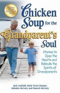 Chicken Soup for the Grandparent's Soul: Stories to Open the Hearts and Rekindle the Spirits of Grandparents - Canfield, Jack; Hansen, Mark Victor; McCarty, Meladee