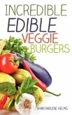 Incredible Edible Veggie Burgers