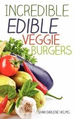 Incredible Edible Veggie Burgers - Helms, Shari Darlene