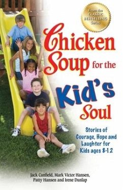 Chicken Soup for the Kid's Soul: Stories of Courage, Hope and Laughter for Kids Ages 8-12 - Canfield, Jack; Hansen, Mark Victor; Hansen, Patty