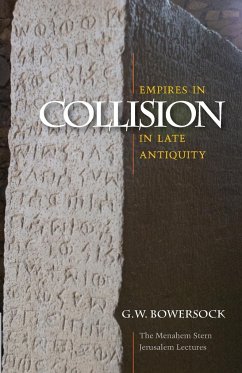 Empires in Collision in Late Antiquity - Bowersock, G. W.