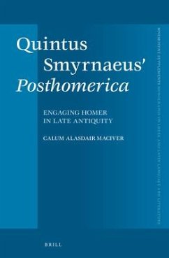 Quintus Smyrnaeus' Posthomerica: Engaging Homer in Late Antiquity - A. Maciver, Calum