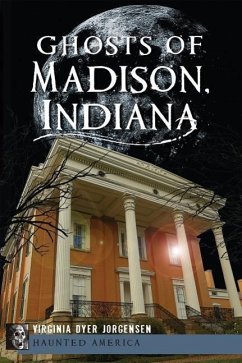 Ghosts of Madison, Indiana - Jorgensen, Virginia Dyer